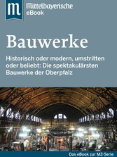 Spektakuläre Bauwerke in der Oberpfalz