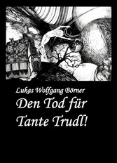 Den Tod für Tante Trudl!