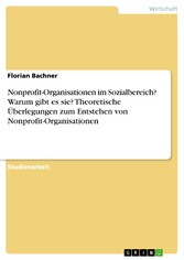 Nonprofit-Organisationen im Sozialbereich? Warum gibt es sie? Theoretische Überlegungen zum Entstehen von Nonprofit-Organisationen