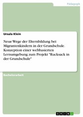 Neue Wege der Elternbildung bei Migrantenkindern in der Grundschule. Konzeption einer webbasierten Lernumgebung zum Projekt 'Rucksack in der Grundschule'