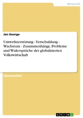 Umweltzerstörung - Verschuldung - Wachstum - Zusammenhänge, Probleme und Widersprüche der globalisierten Volkswirtschaft