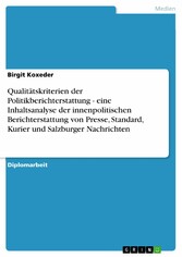 Qualitätskriterien der Politikberichterstattung - eine Inhaltsanalyse der innenpolitischen Berichterstattung von Presse, Standard, Kurier und Salzburger Nachrichten