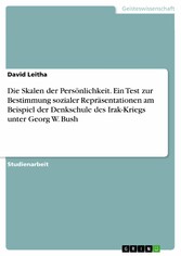 Die Skalen der Persönlichkeit. Ein Test zur Bestimmung sozialer Repräsentationen am Beispiel der Denkschule des Irak-Kriegs unter Georg W. Bush