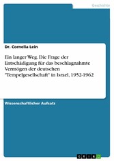 Ein langer Weg. Die Frage der Entschädigung für das beschlagnahmte Vermögen der deutschen 'Tempelgesellschaft' in Israel, 1952-1962