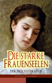 Die starke Frauenseelen der Weltliteratur (26 Romane in einem Band)