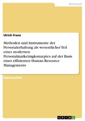 Methoden und Instrumente der Personalerhaltung als wesentlicher Teil eines modernen Personalmarketingkonzeptes auf der Basis eines effizienten Human Resource Managements