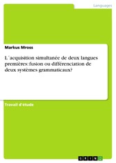 L´acquisition simultanée de deux langues premières: fusion ou différenciation de deux systèmes grammaticaux?