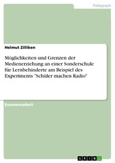 Möglichkeiten und Grenzen der Medienerziehung an einer Sonderschule für Lernbehinderte am Beispiel des Experiments 'Schüler machen Radio'