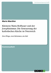 Klemens Maria Hofbauer und der Josephinismus. Die Erneuerung der katholischen Kirche in Österreich