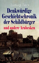 Denkwürdige Geschichtschronik der Schildbürger und andere Arabesken