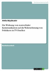 Die Wirkung von nonverbaler Kommunikation auf die Wahrnehmung von Politikern in TV-Duellen