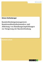 Kundenbindungsmanagement. Kundenzufriedenheitsanalyse und Ableitung von Handlungsempfehlungen zur Steigerung der Kundenbindung