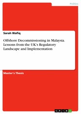 Offshore Decommissioning in Malaysia. Lessons from the UK's Regulatory Landscape and Implementation