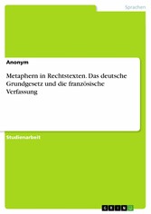 Metaphern in Rechtstexten. Das deutsche Grundgesetz und die französische Verfassung