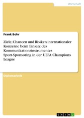 Ziele, Chancen und Risiken internationaler Konzerne beim Einsatz des Kommunikationsinstrumentes Sport-Sponsoring in der UEFA Champions League