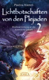 Lichtbotschaften von den Plejaden Band 2: Wiederanbindung an die kosmische Urkraft [von der SPIEGEL-Bestseller-Autorin]