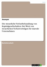 Die steuerliche Verlustbehandlung von Kapitalgesellschaften. Der Wert von steuerlichen Verlustvorträgen für marode Unternehmen