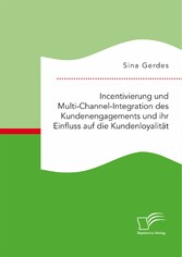 Incentivierung und Multi-Channel-Integration des Kundenengagements und ihr Einfluss auf die Kundenloyalität