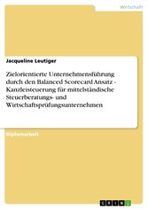 Zielorientierte Unternehmensführung durch den Balanced Scorecard Ansatz - Kanzleisteuerung für mittelständische Steuerberatungs- undWirtschaftsprüfungsunternehmen