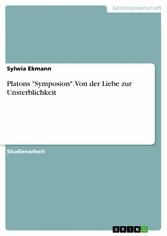 Platons 'Symposion'. Von der Liebe zur Unsterblichkeit