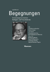 Begegnungen - Erinnerungen an meinen Kollegen- und Freundeskreis