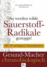 So werden wilde Sauerstoff-Radikale gestoppt!