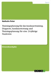 Trainingsplanung für das Ausdauertraining. Diagnose, Ausdauertestung und Trainingsplanung für eine 24-jährige Studentin