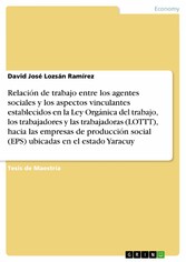 Relación de trabajo entre los agentes sociales y los aspectos vinculantes establecidos en la Ley Orgánica del trabajo, los trabajadores y las trabajadoras (LOTTT),  hacia las empresas de producción social (EPS) ubicadas en el estado Yaracuy