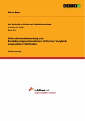 Unternehmensbewertung von Biotechnologieunternehmen. Kritischer Vergleich anwendbarer Methoden