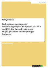 Realisationszeitpunkt unter Berücksichtigung des Zielsystems von HGB und IFRS.  Die Besonderjeiten von Projektgeschäften und langfristiger Fertigung