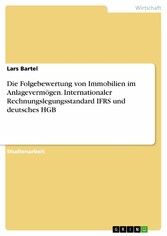 Die Folgebewertung von Immobilien im Anlagevermögen. Internationaler Rechnungslegungsstandard IFRS und deutsches HGB