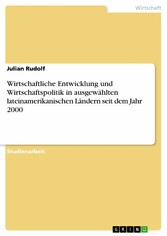 Wirtschaftliche Entwicklung und Wirtschaftspolitik in ausgewählten lateinamerikanischen Ländern seit dem Jahr 2000