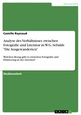 Analyse des Verhältnisses zwischen Fotografie und Literatur in W.G. Sebalds 'Die Ausgewanderten'