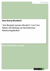 'Am Beispiel meines Bruders' von Uwe Timm. Ein Beitrag zur literarischen Erinnerungskultur