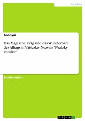 Das Magische Prag und das Wunderbare des Alltags in Vít?zslav Nezvals 'Pra?ský chodec'