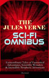 The Jules Verne Sci-Fi Omnibus - Extraordinary Tales of Fantastical Adventures, Scientific Wonders & Incredibly Prophetic Inventions (Illustrated)