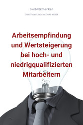 bwlBlitzmerker: Arbeitsempfindung und Wertsteigerung bei hoch- und niedrigqualifiz. Mitarbeitern