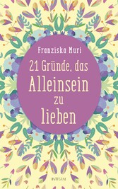 21 Gründe, das Alleinsein zu lieben