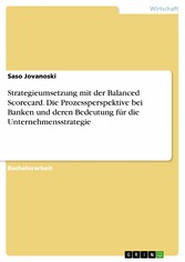 Strategieumsetzung mit der Balanced Scorecard. Die Prozessperspektive bei Banken und deren Bedeutung für die Unternehmensstrategie