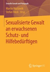 Sexualisierte Gewalt an erwachsenen Schutz- und Hilfebedürftigen