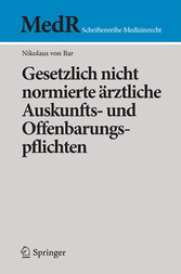 Gesetzlich nicht normierte ärztliche Auskunfts- und Offenbarungspflichten