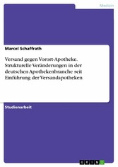 Versand gegen Vorort-Apotheke. Strukturelle Veränderungen in der deutschen Apothekenbranche seit Einführung der Versandapotheken