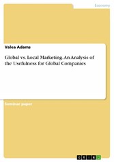 Global vs. Local Marketing. An Analysis of the Usefulness for Global Companies