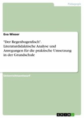 'Der Regenbogenfisch'. Literaturdidaktische Analyse und Anregungen für die praktische Umsetzung in der Grundschule