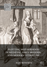 Plotting Motherhood in Medieval, Early Modern, and Modern Literature