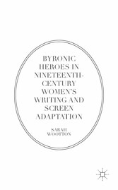 Byronic Heroes in Nineteenth-Century Women's Writing and Screen Adaptation