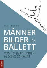 Männerbilder im Ballett - Vom 19. Jahrhundert in die Gegenwart