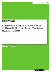 Experimental Study of MRR, TWR, SR on SS 316 and AISI D2 steel using Aluminium Electrode on EDM