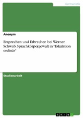 Ersprechen und Erbrechen bei Werner Schwab. Sprachkörpergewalt in 'Eskalation ordinär'