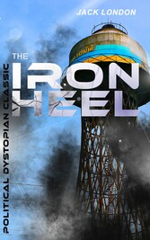 THE IRON HEEL (Political Dystopian Classic)